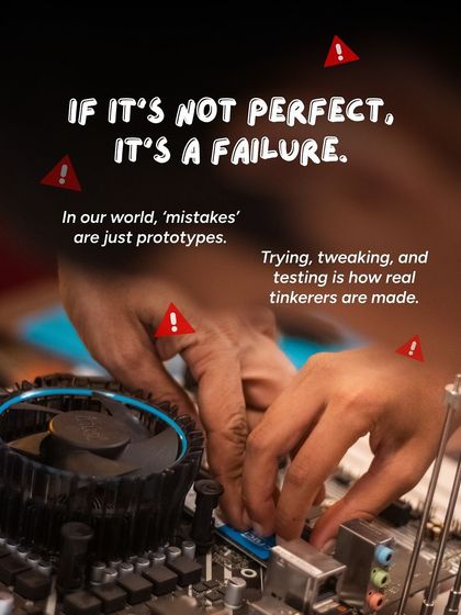 We reject the idea that if it's not perfect, it's a failure. In our world, mistakes are just prototypes. The process of trying, tweaking, and testing, like with this computer motherboard, is how real tinkerers and inventors are made.