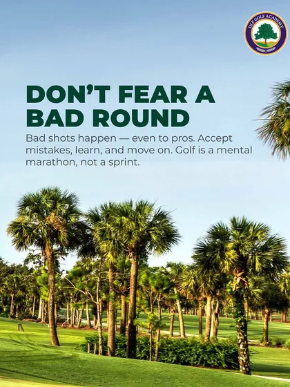 Don't fear a bad round. We remind our players that bad shots happen even to pros. The key is to accept mistakes, learn, and move on.