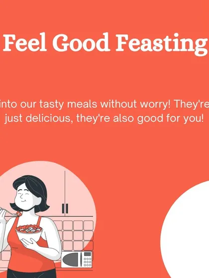 We call it 'Feel Good Feasting'. Our meals are designed to be delicious and good for you, so you can dig in without any worry.