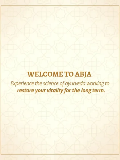 Welcome to Abja. Here, you can experience the science of Ayurveda working to restore your vitality for the long term.