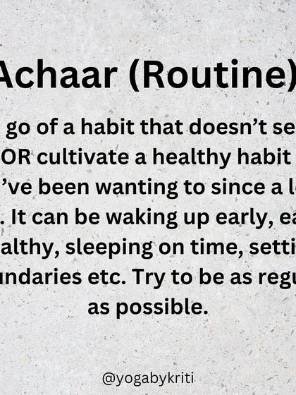 Achaar, or routine, is another pillar of a yogic lifestyle. Cultivating healthy habits like waking up early or sleeping on time strengthens neural pathways and brings stability to the mind.