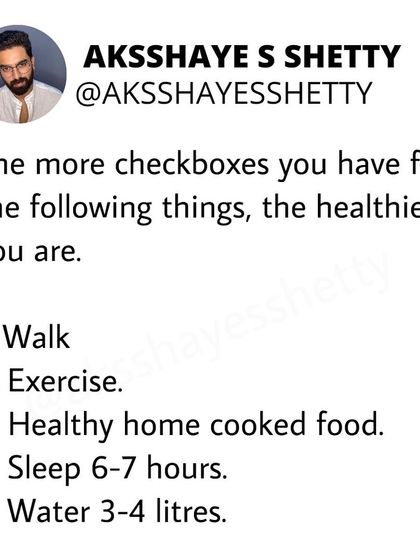 The more of these basic checkboxes you can tick off daily, the healthier you are. Walk, exercise, eat healthy home-cooked food, sleep 6-7 hours, and drink 3-4 litres of water. Keep it simple.
