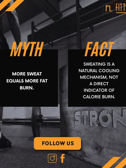 Myth: More sweat equals more fat burn. Fact: Sweating is your body's cooling mechanism, not a direct indicator of calories burned.