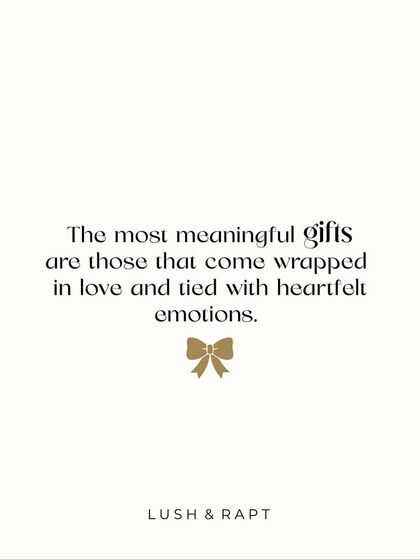 The most meaningful gifts are those that come wrapped in love and tied with heartfelt emotions.