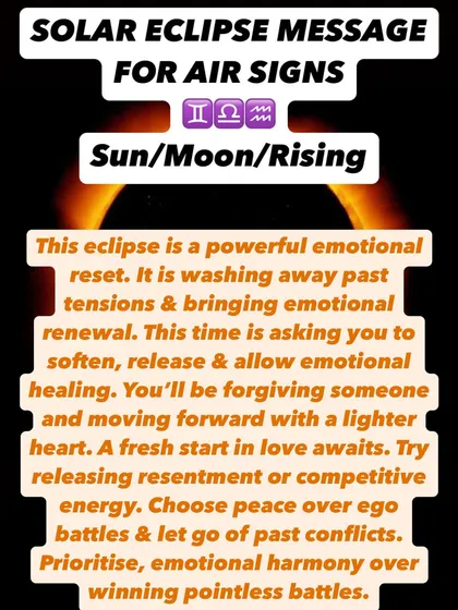A Solar Eclipse message for Air signs. This eclipse is a powerful emotional reset, washing away past tensions. Choose peace over ego battles and prioritize emotional harmony.