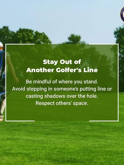 A key part of golf etiquette is to stay out of another golfer's line. Be mindful of where you stand to avoid stepping in their putting line or casting shadows.