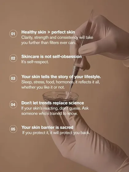 These are the core principles of my practice. I believe in prioritizing healthy skin over perfect skin, using science over trends, and understanding that skincare is a form of self-respect. This philosophy guides every treatment plan I create.