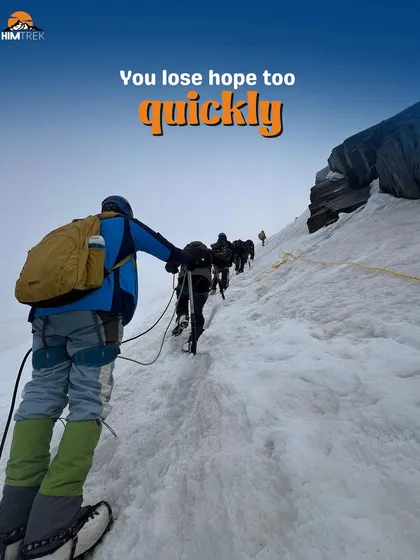 Trekking isn't for you if you lose hope too quickly. The mountains demand mental strength and perseverance.