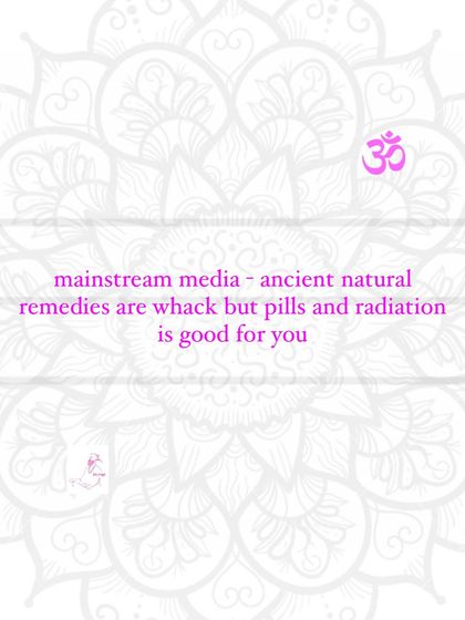 Mainstream media: ancient natural remedies are whack, but pills and radiation are good for you.