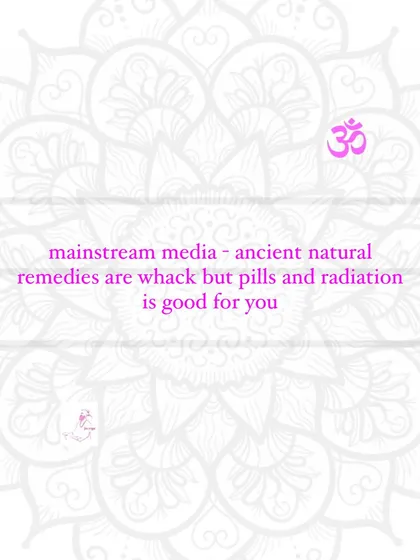 Mainstream media: ancient natural remedies are whack, but pills and radiation are good for you.
