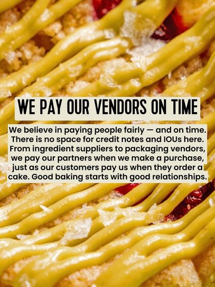 We pay our vendors on time. I believe in paying people fairly. From ingredient suppliers to packaging vendors, good baking starts with good relationships.