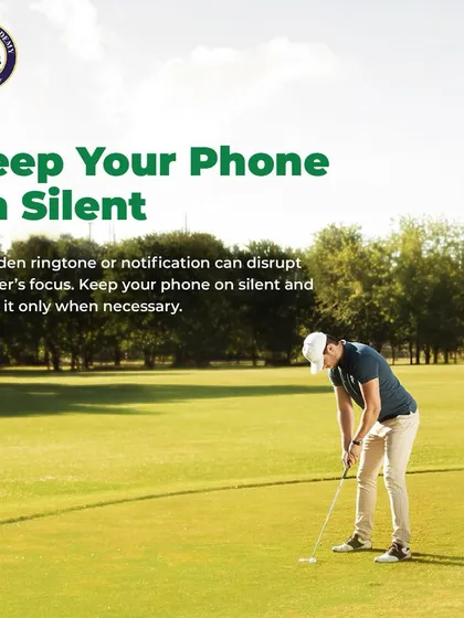 Keep your phone on silent. A sudden ringtone can disrupt a player's focus. Respect for fellow players is paramount on the course.