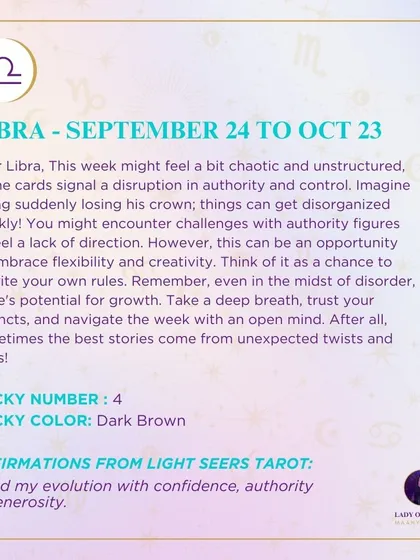 A weekly tarot prediction for Libra. This week might feel a bit chaotic and unstructured, as the cards signal a disruption in authority and control. This can be an opportunity to embrace flexibility and creativity.