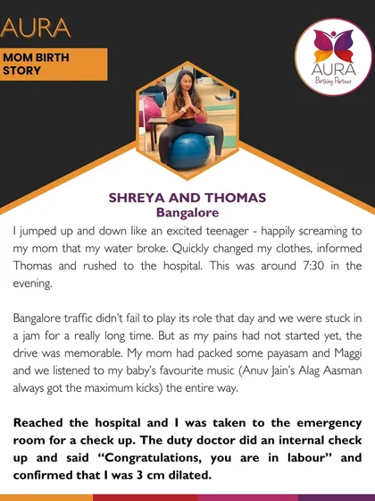 After her water broke, Shreya was thrilled. The drive to the hospital was memorable, and upon arrival, the doctor confirmed she was 3 cm dilated and in labor.