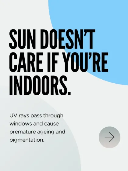 The sun doesn't care if you're indoors. Harmful UVA rays can pass through windows, causing premature aging and pigmentation. This is why we recommend wearing sunscreen even when you're inside.