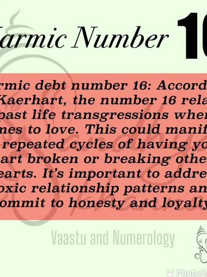 The karmic number 16 is connected to past life issues with love and relationships. It can manifest as repeated heartbreak. The lesson here is to address toxic patterns and commit to honesty and loyalty in your relationships.