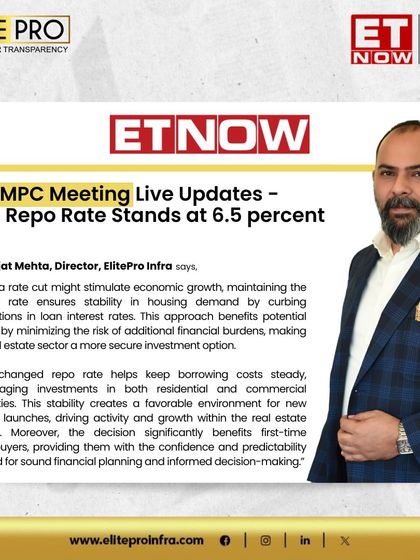 ET Now featured Mr. Rajat Mehta's opinion on the RBI keeping the repo rate unchanged. He explains how this stability creates a favorable environment for new project launches and benefits first-time homebuyers.