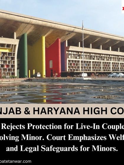 The Punjab & Haryana High Court has dismissed a protection plea for a live-in couple involving a minor. We navigate the complexities of cases involving minors, ensuring legal safeguards and the child's welfare are prioritized.