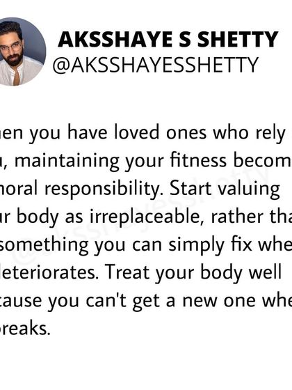 When you have loved ones who rely on you, maintaining your fitness becomes a moral responsibility. Treat your body as irreplaceable, because you can't get a new one when it breaks.