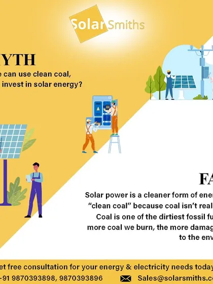 Myth: If we can use "clean coal," why invest in solar? Fact: Solar power is a truly cleaner form of energy. Coal is one of the dirtiest fossil fuels, and the more we burn, the more damage we do.