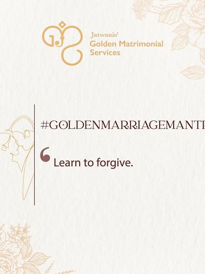 A golden marriage mantra: Learn to forgive. This art is crucial, especially in the early years of marriage, for building a strong and lasting bond.