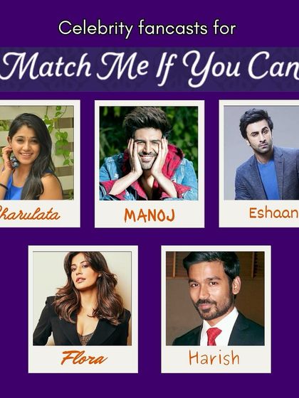 My fancasts for the secondary characters in *Match Me If You Can*, including Charulata, Manoj, Eshaan, Flora, and Harish.