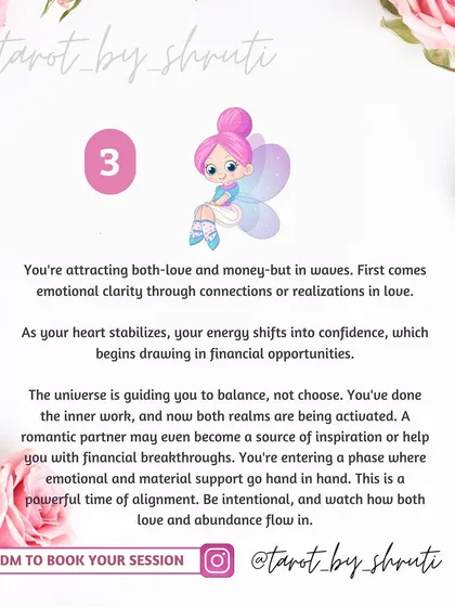 In this reading, Pile 3 brings a message about attracting both love and money in waves. It explains how emotional clarity in your relationships can lead to financial opportunities.