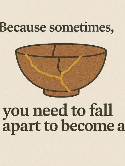 The core message of our Kintsugi workshop. This graphic reminds us that sometimes, falling apart is the first step to becoming a work of art.