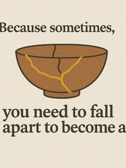 The core message of our Kintsugi workshop. This graphic reminds us that sometimes, falling apart is the first step to becoming a work of art.