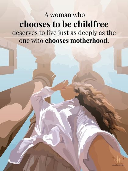A woman who chooses to be childfree deserves to live just as deeply and find as much love as one who chooses motherhood. Self-awareness is the foundation of a fulfilling life.