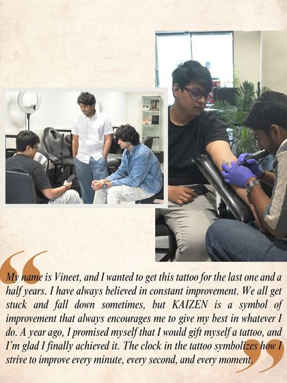"I have always believed in constant improvement... KAIZEN is a symbol of improvement that always encourages me to give my best." Vineet shares the story behind his first tattoo.