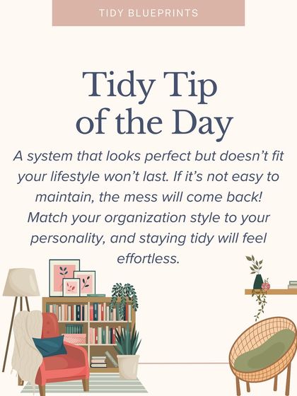A system that looks perfect but doesn't fit your lifestyle won't last. This tidy tip reminds you to match your organization style to your personality, so staying tidy feels effortless.