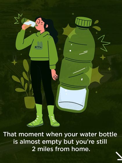 That moment of panic when your water bottle is almost empty but you're still miles from home.
