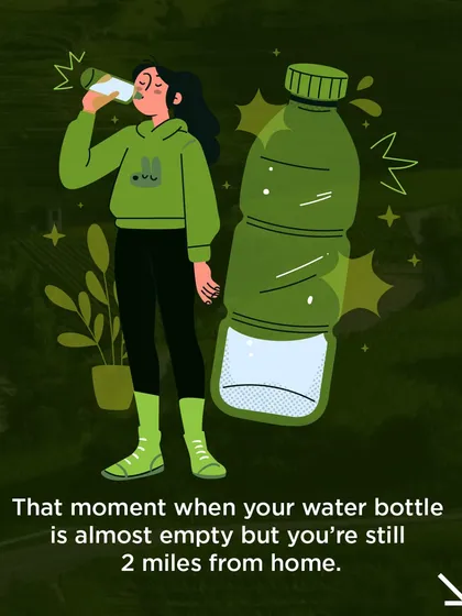 That moment of panic when your water bottle is almost empty but you're still miles from home.