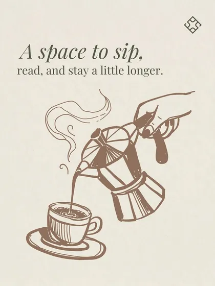 A space to sip, read, and stay a little longer. An illustration of coffee being poured, reinforcing our brand as a place of comfort and relaxation.