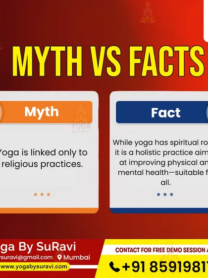 Myth: Yoga is linked only to religious practices. Fact: It is a holistic practice for improving physical and mental health, suitable for all.