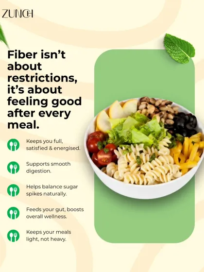 Fiber isn't about restriction; it's about feeling good. It keeps you full, supports digestion, and helps balance sugar spikes, all while keeping meals light.