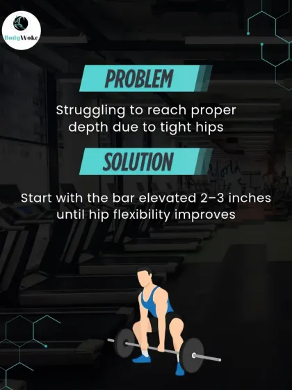 Problem: Struggling to reach proper depth due to tight hips. Solution: Start with the bar elevated 2-3 inches until your hip flexibility improves.