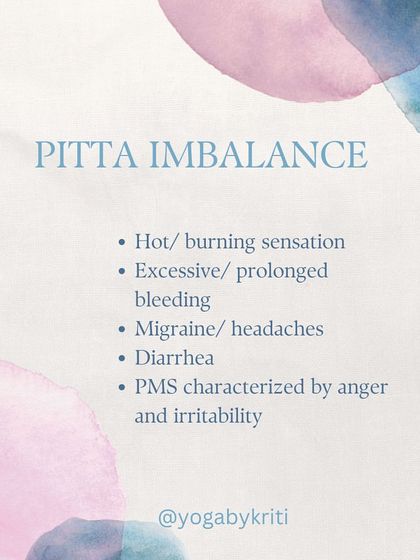 A Pitta imbalance during your menstrual cycle can manifest as excessive bleeding, hot flashes, migraines, and irritability. Cooling practices and an anti-inflammatory diet can help.