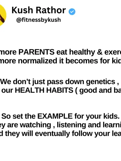 The more parents eat healthy and exercise, the more normalized it becomes for kids. We pass down our health habits, good and bad. Set the example.