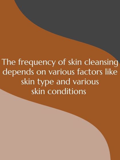 The frequency of skin cleansing depends on various factors like your skin type, lifestyle, and any existing skin conditions.