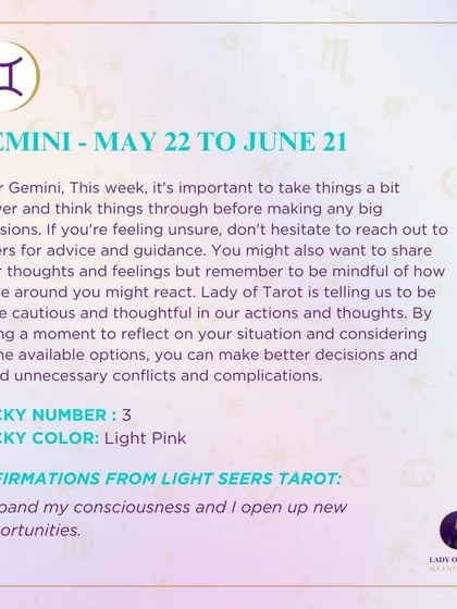 A weekly tarot prediction for Gemini. It's important to take things a bit slower and think things through before making any big decisions. By taking a moment to reflect, you can make better choices and avoid unnecessary complications.