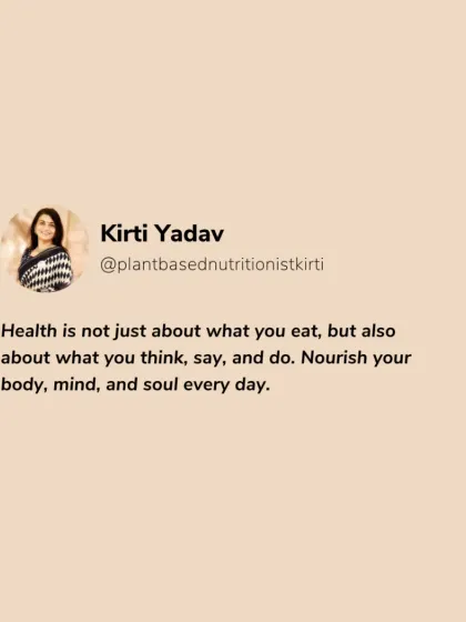 Health is not just about what you eat, but also what you think, say, and do. This quote encapsulates my holistic approach to nourishing your body, mind, and soul every day.