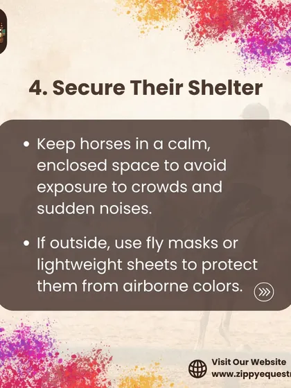 Securing their shelter is a key safety measure during celebrations. We keep horses in enclosed spaces to protect them from crowds and use lightweight sheets if they are outside to shield them from airborne irritants.