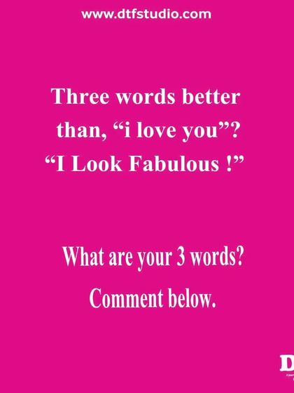 Three words better than "I love you"? "I Look Fabulous!" Self-confidence is the best outfit.