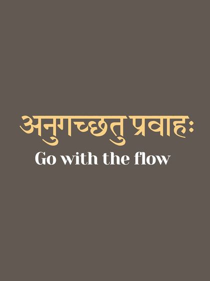 The Sanskrit phrase 'Anugacchatu Pravāhaḥ' means 'go with the flow'. This is not passive resignation but a wise surrender of the ego. It is the strength to act without clinging to outcomes, to move like a river that flows around obstacles without losing its essential nature.