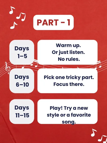 Part 1 of our 30-day practice challenge: Days 1-5, just warm up or listen. Days 6-10, pick one tricky part. Days 11-15, play a favorite song.