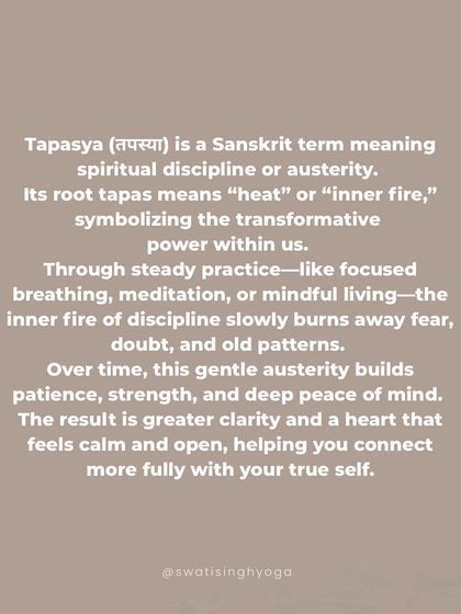Tapasya is spiritual discipline, the "inner fire" that burns away fear, doubt, and old patterns. This gentle austerity builds patience, strength, and deep peace of mind.