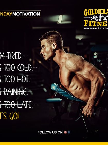 I am tired. It's too cold. It's raining. We've heard all the excuses. The time for excuses is over. Let's go!