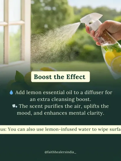 To boost the cleansing effect, you can diffuse lemon essential oil. The scent purifies the air, uplifts the mood, and enhances mental clarity. You can also use lemon-infused water to wipe surfaces.